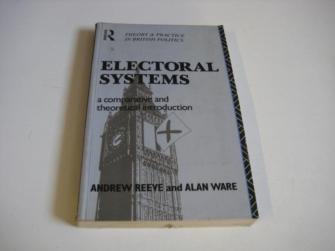 Electoral Systems: A Theoretical and Comparative Introduction (Theory and Practice in British Politics) Politics & History