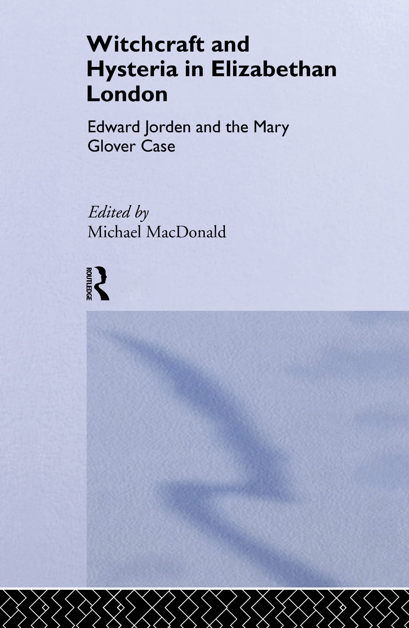 Witchcraft and Hysteria in Elizabethan London Medicine