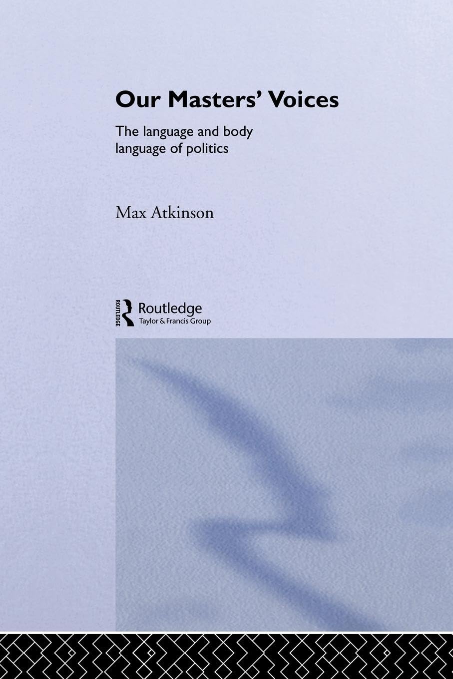 Our Masters' Voices: The Language and Body-language of Politics Contemporary literature