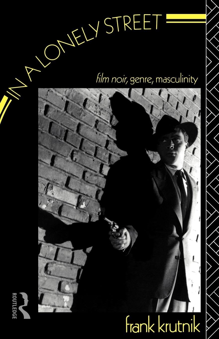 In a Lonely Street: Film Noir, Genre, Masculinity book