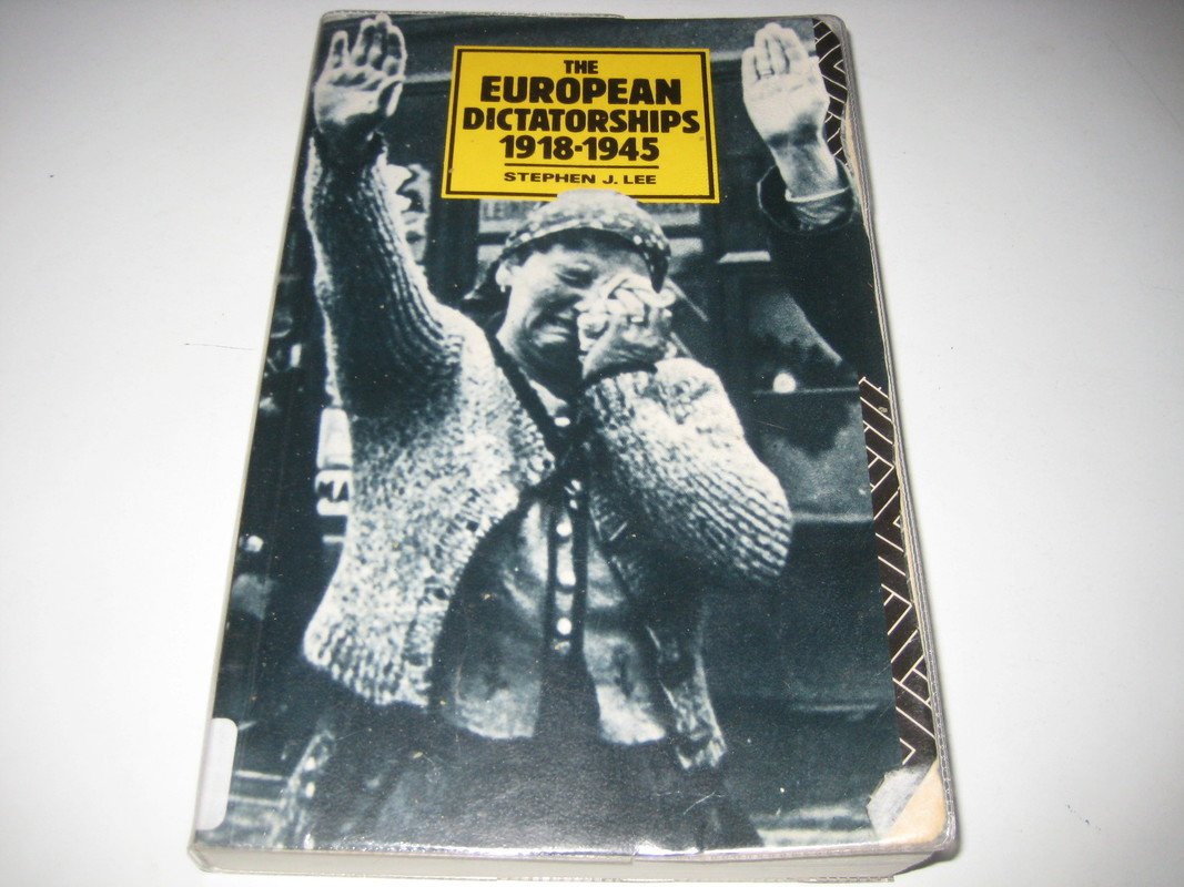 The European Dictatorships, 1918-45 Politics & History