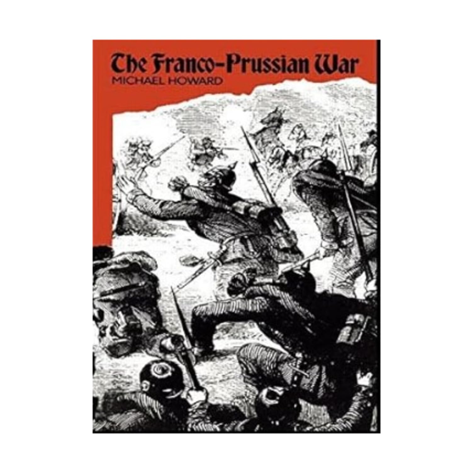 The Franco-Prussian War: The German Invasion of France 1870–1871 Politics & History