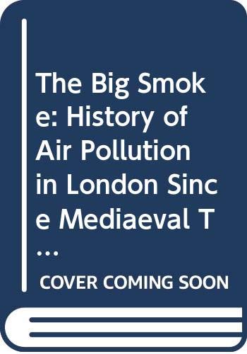 The Big Smoke: History of Air Pollution in London Since Mediaeval Times Books