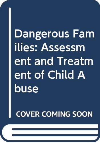 Dangerous Families: Assessment and Treatment of Child Abuse Social Sciences