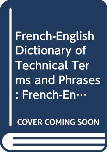 French-English (v.1) (French-English Dictionary of Technical Terms and Phrases) General education