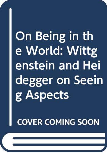 On Being in the World: Wittgenstein and Heidegger on Seeing Aspects book