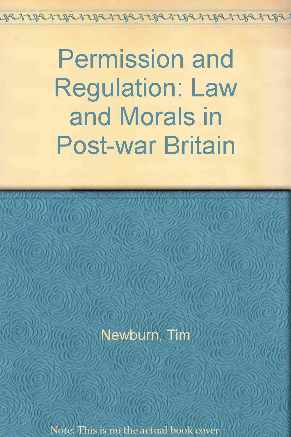 Permission and Regulation: Law and Morals in Post-War Britain Books
