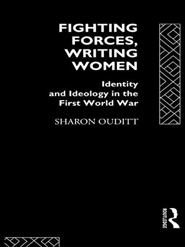 Fighting Forces, Writing Women: Identity and Ideology in the First World War General education