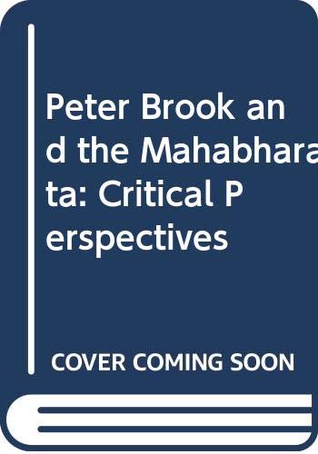 Peter Brook and the Mahabharata: Critical Perspectives Film, Art & Culture