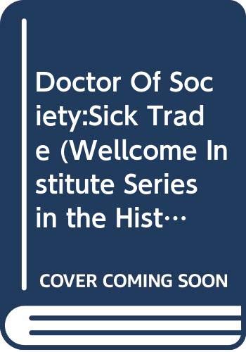 Doctor of Society: Thomas Beddoes and the Sick Trade in Late Enlightenment England (Wellcome Institute Series in the History of Medicine) Medicine