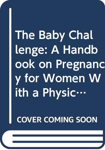 The Baby Challenge: A Handbook on Pregnancy for Women With a Physical Disability Parents & Children