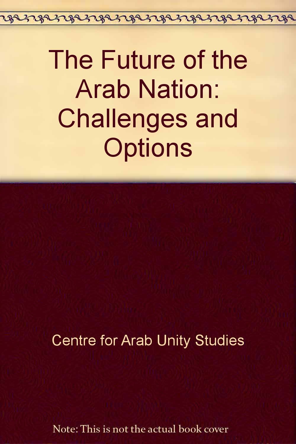 The Future of the Arab Nation: Challenges and Options Social Sciences