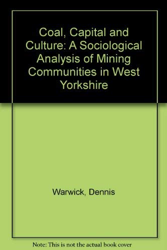 Coal, Capital, and Culture: A Sociological Analysis of Mining Communities in West Yorkshire Books