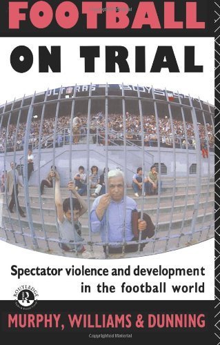 Football on Trial: Spectator Violence and Development in the Football World Social Sciences