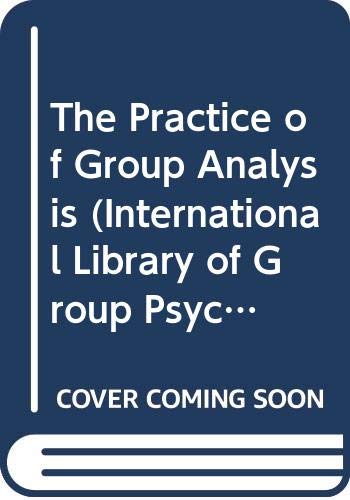 The Practice of Group Analysis (International Library of Group Psychotherapy and Group Process) Psychology