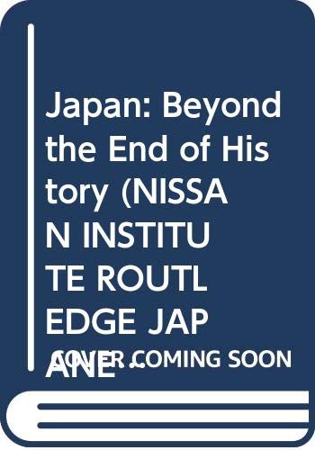 Japan: Beyond the End of History (NISSAN INSTITUTE ROUTLEDGE JAPANESE STUDIES SERIES) Business, Finance & Career