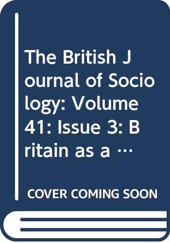 The British Journal of Sociology: Volume 41: Issue 3: Britain as a European Society Social Sciences