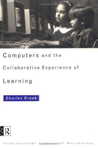 Computers and the Collaborative Experience of Learning (International Library of Psychology) Computer Science