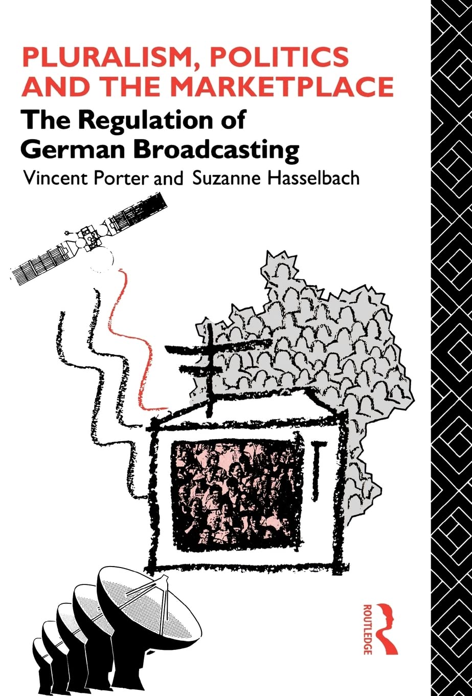 Pluralism, Politics and the Marketplace: The Regulation of German Broadcasting (Communication and Society) Media & Communication