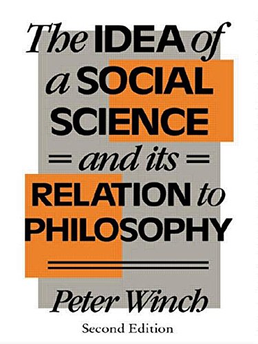 The Idea of a Social Science: And Its Relations to Philosophy: And its Relation to Philosophy Philosophy