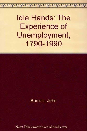 Idle Hands: The Experience of Unemployment, 1790-1990 Books