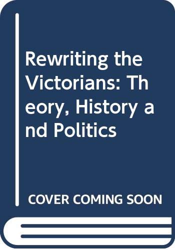 Rewriting the Victorians: Theory, History and Politics: Theory, History and the Politics of Gender General education