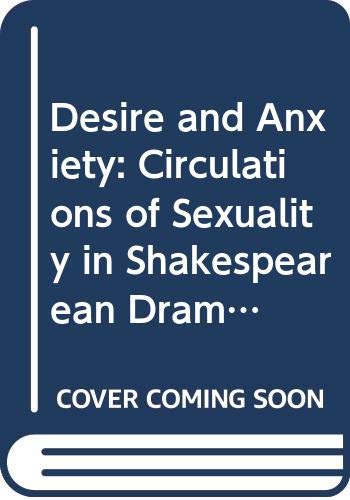 Desire and Anxiety: Circulations of Sexuality in Shakespearean Drama: Circulation of Sexuality in Shakespearean Drama (Gender, Culture, Difference) Books