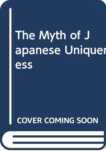 The Myth of Japanese Uniqueness (Nissan Institute/Routledge Japanese Studies) Books