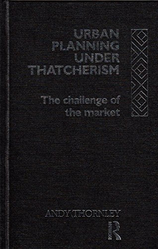 Urban Planning Under Thatcherism: The Challenge of the Market Social Sciences
