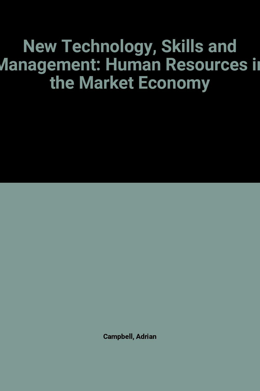 New Technology, Skills and Management: Human Resources in the Market Economy Business, Finance & Career