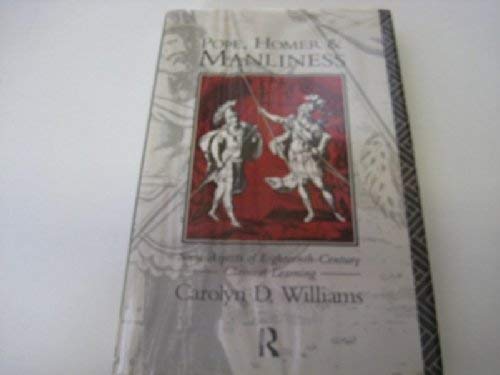 Pope, Homer, and Manliness: Some Aspects of Eighteenth-Century Classical Learning Social Sciences