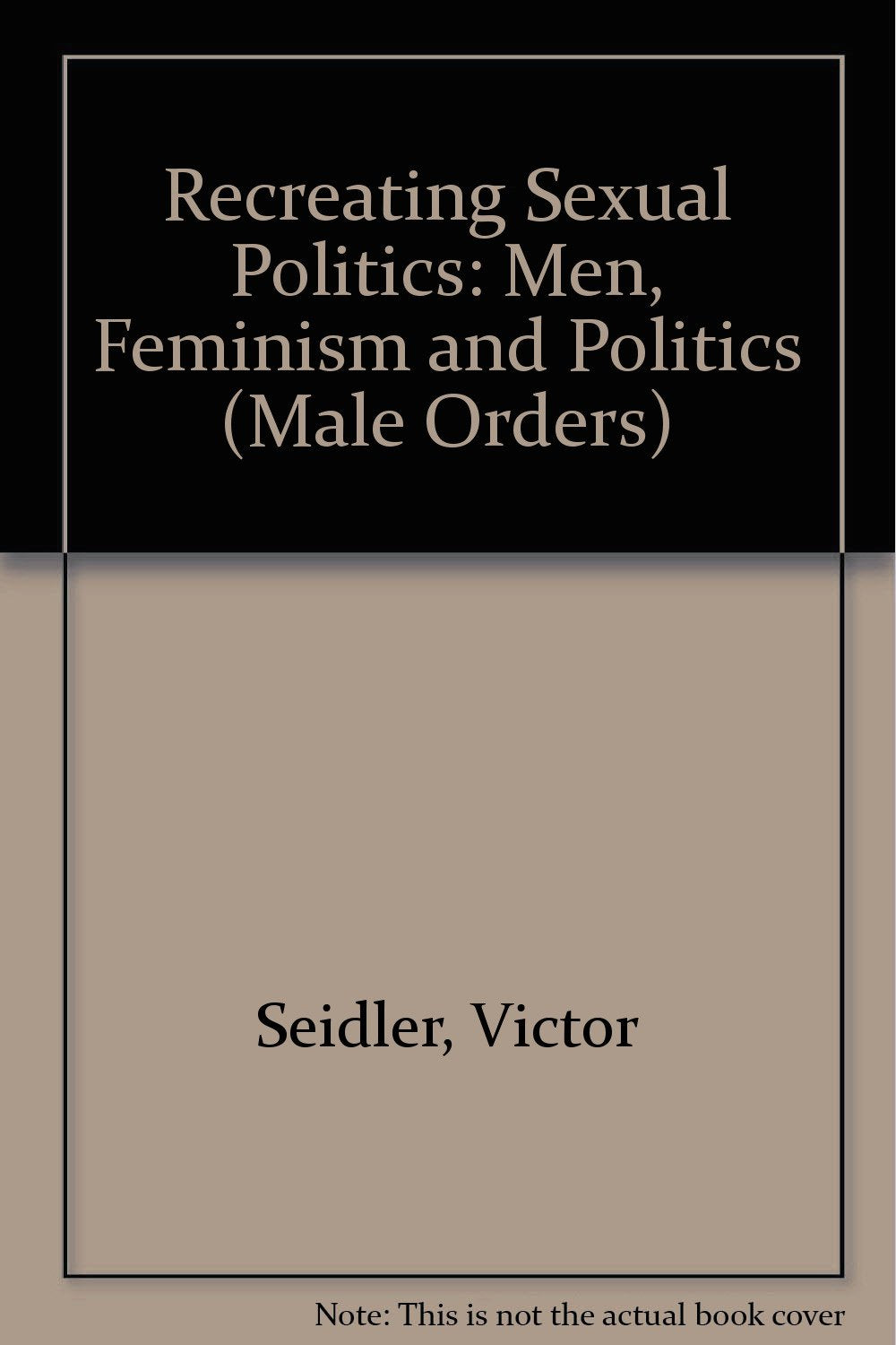 Recreating Sexual Politics: Men, Feminism and Politics (Male Orders) Books