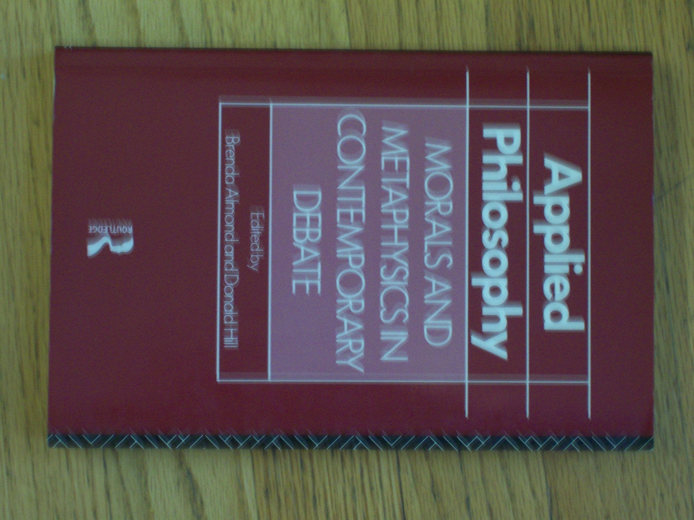 Applied Philosophy: Morals and Metaphysics in Contemporary Debate Philosophy