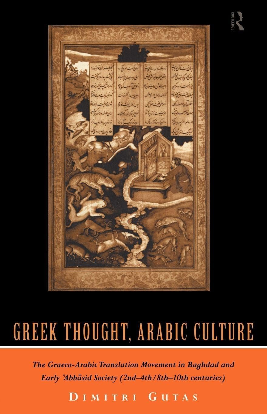 Greek Thought, Arabic Culture: The Graeco-Arabic Translation Movement in Baghdad and Early 'Abbasaid Society (2nd-4th/5th-10th c.) book