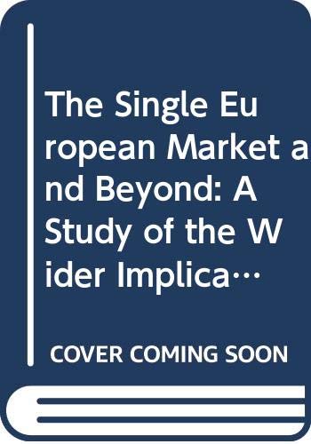 The Single European Market and Beyond: A Study of the Wider Implications of the Single European Act book