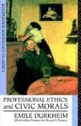 Professional Ethics and Civic Morals (Routledge Classics in Sociology) Philosophy