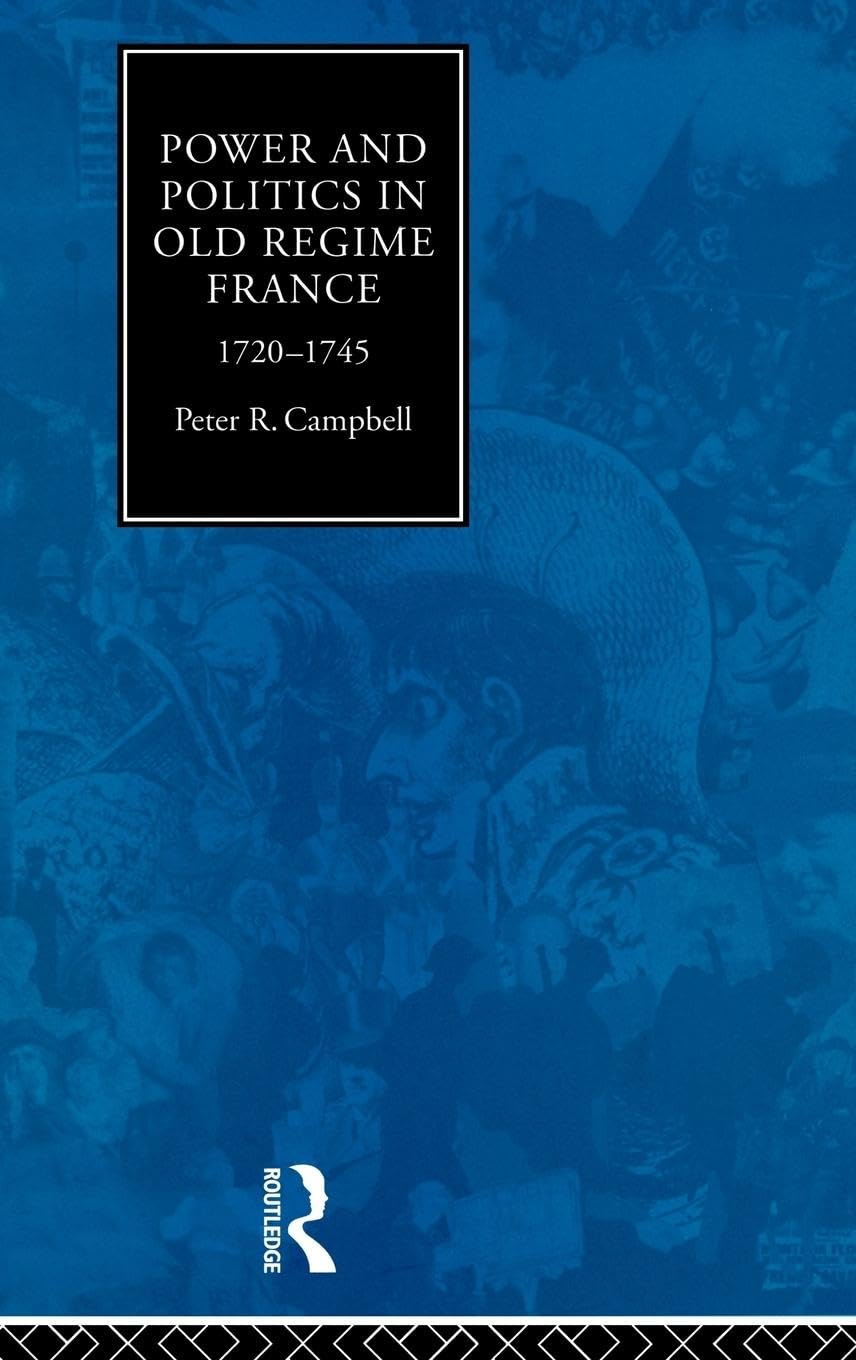 Power and Politics in Old Regime France, 1720-1745 Politics & History