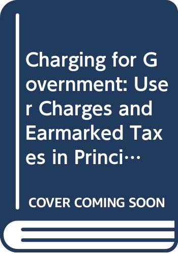 Charging for Government: User Charges and Earmarked Taxes in Principle and Practice Law