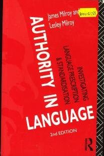 Authority in Language: Investigating Language Prescription and Standardisation: Investigating Language Standardisation and Prescription (Language, Education & Society Series) Social Sciences