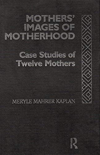 Mothers' Images of Motherhood: Case Studies of Twelve Mothers Partnership & Love