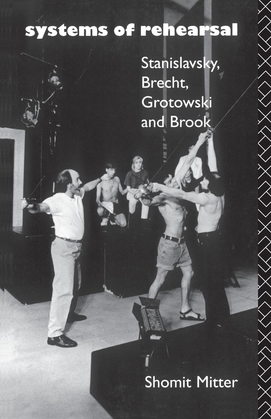 Systems of Rehearsal: Stanislavsky, Brecht, Grotowski, and Brook Film, Art & Culture