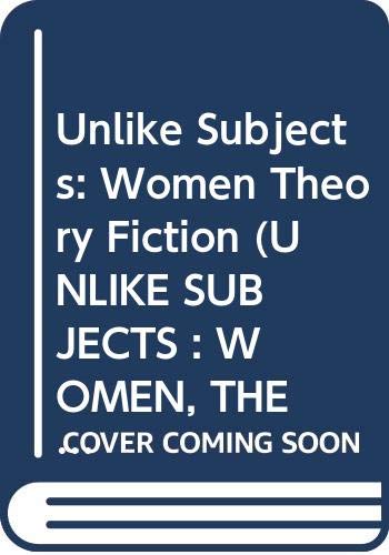Unlike Subjects: Women Theory Fiction Books