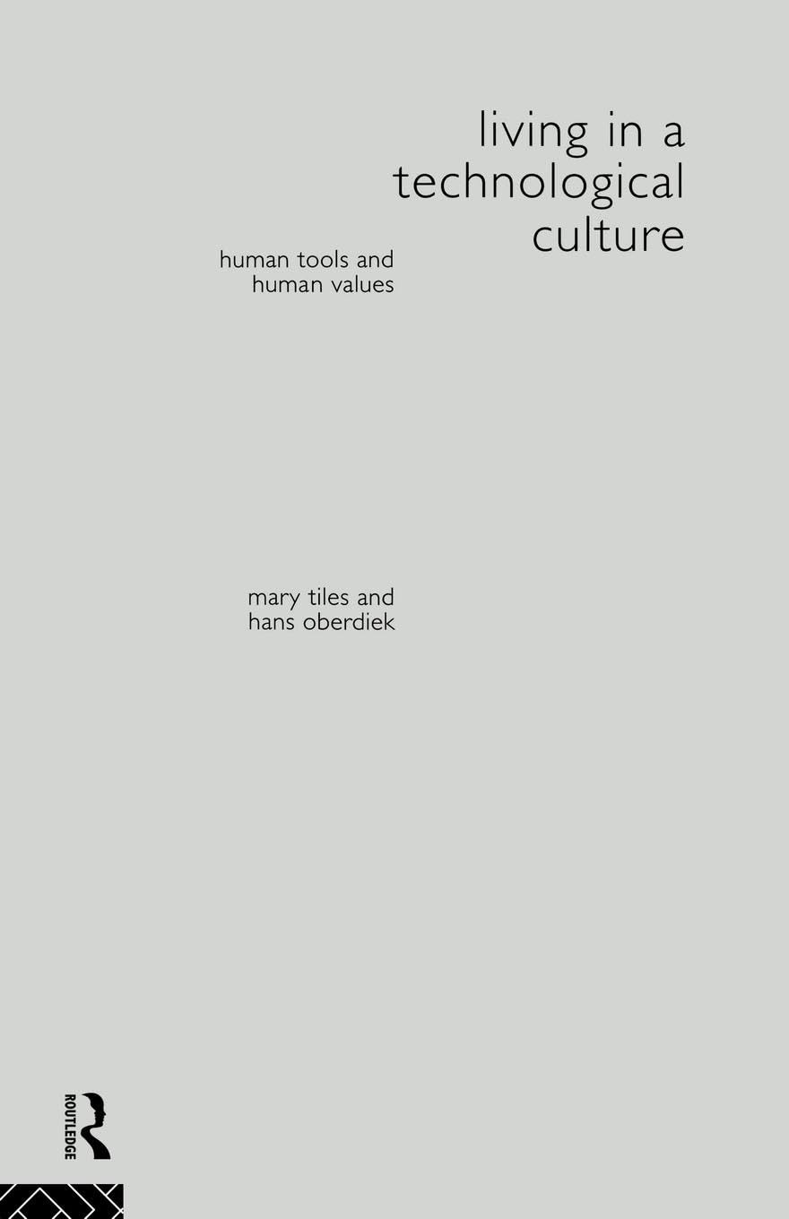 Living in a Technological Culture: Human Tools and Human Values (Philosophical Issues in Science) Philosophy