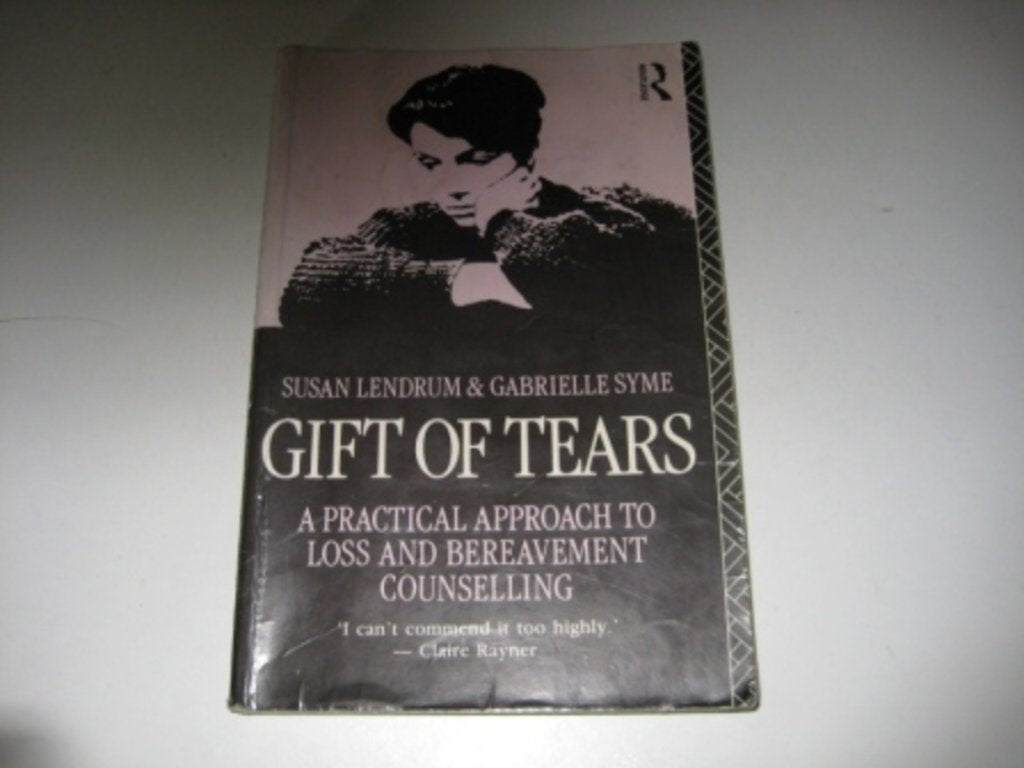 Gift of Tears: A Practical Approach to Loss and Bereavement in Counselling and Psychotherapy book
