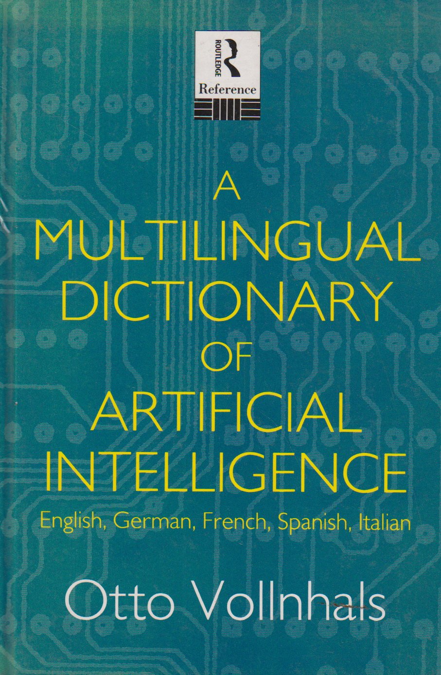 A Multilingual Dictionary of Artificial Intelligence - English, German, French, Spanish, Italian (Routledge Reference) Computer Science