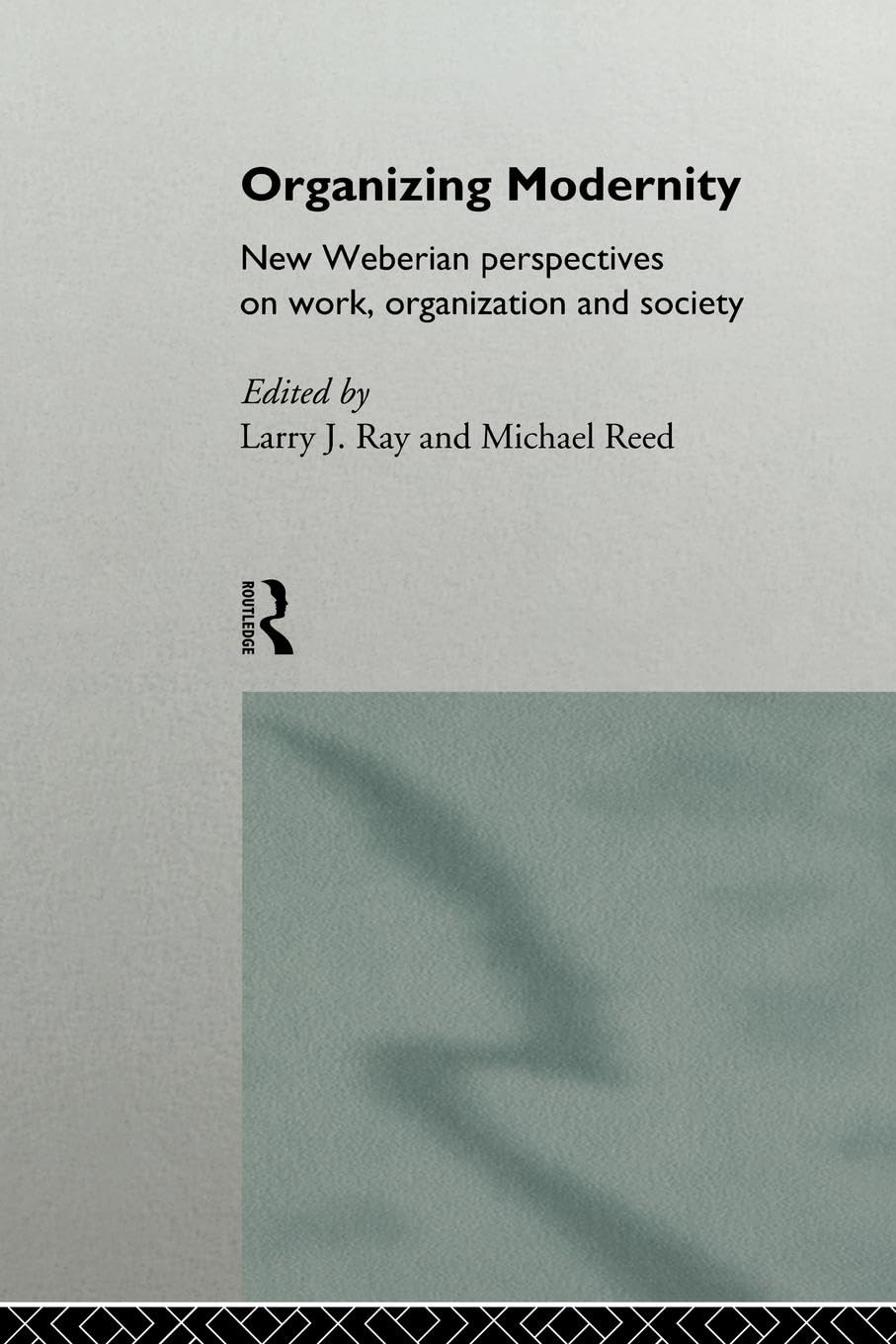 Organizing Modernity: New Weberian Perspectives on Work, Organization and Society Social Sciences