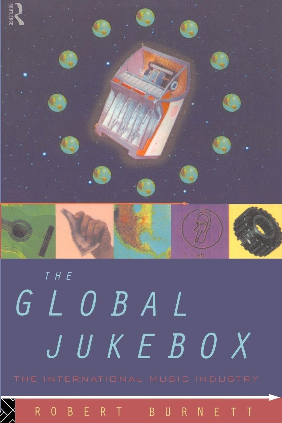 The Global Jukebox: The International Music Industry (Communication and Society) Media & Communication