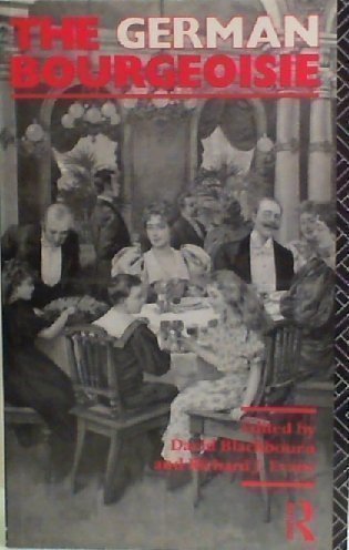 The German Bourgeoisie: Essays on the Social History of the German Middle Class from the Late Eighteenth to the Early Twentieth Century Social Sciences