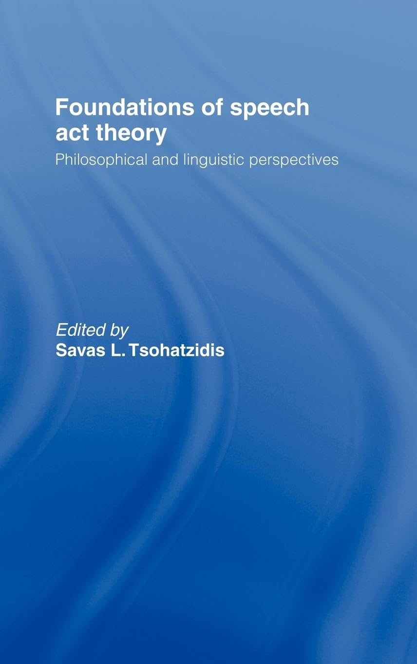 Foundations of Speech Act Theory: Philosophical and Linguistic Perspectives book
