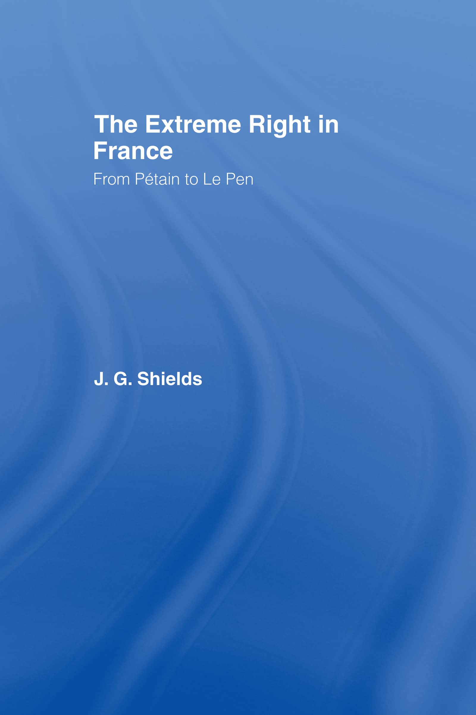 The Extreme Right in France: From Petain to Le Pen book
